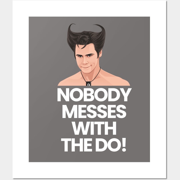 Nobody messes with the do! - Ace Ventura Wall Art by BodinStreet